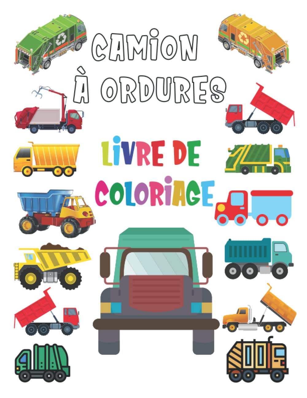 Camion à ordures Livre de coloriage: 50 superbes pages de coloriage amusant pour les enfants avec des camions à ordures pour les tout-petits, les ... qui aiment les camions de 2 à 4 ans 4 à 8 ans