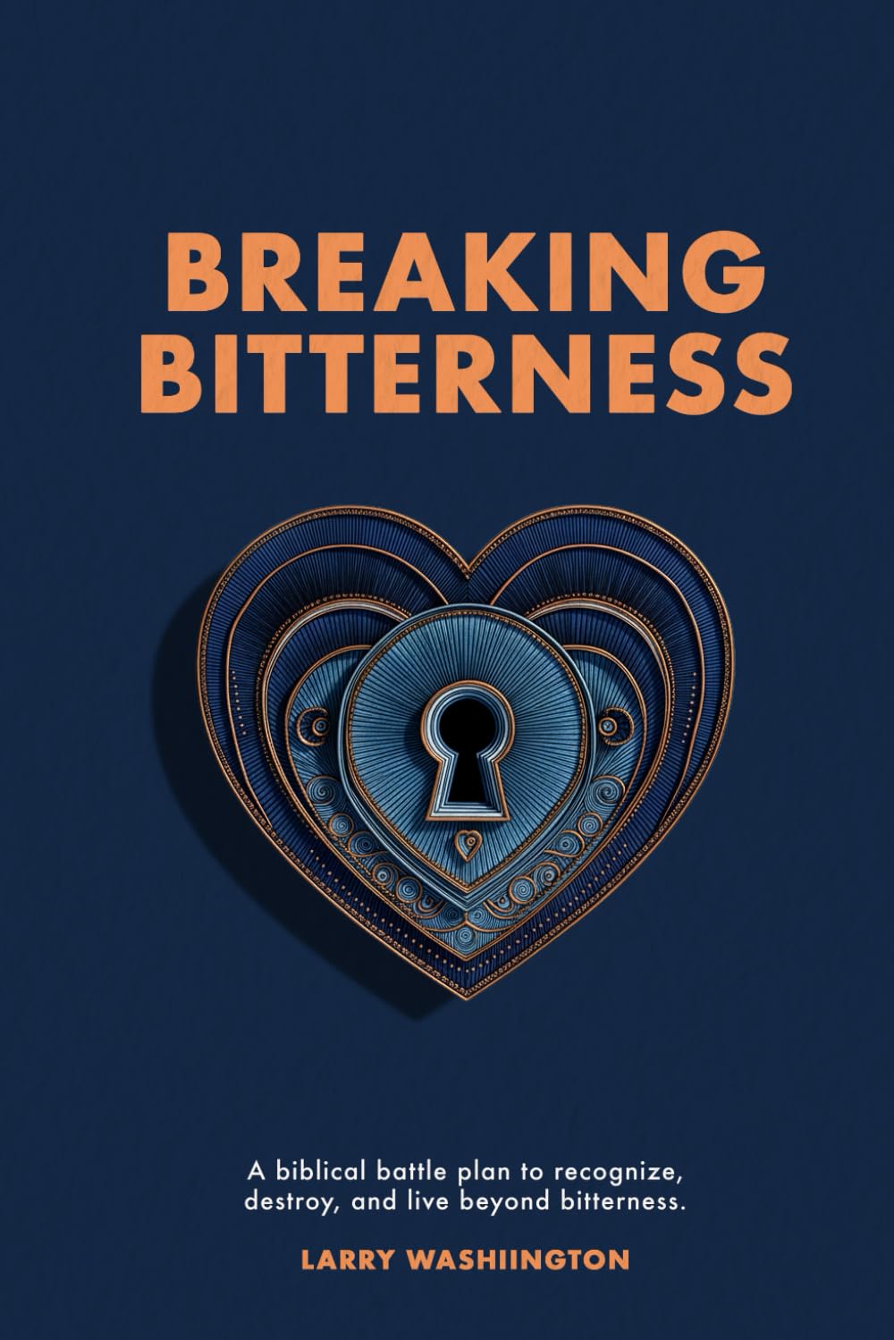 Breaking Bitterness: A Biblical Battle Plan to Recognize, Destroy, and Live Beyond Bitterness