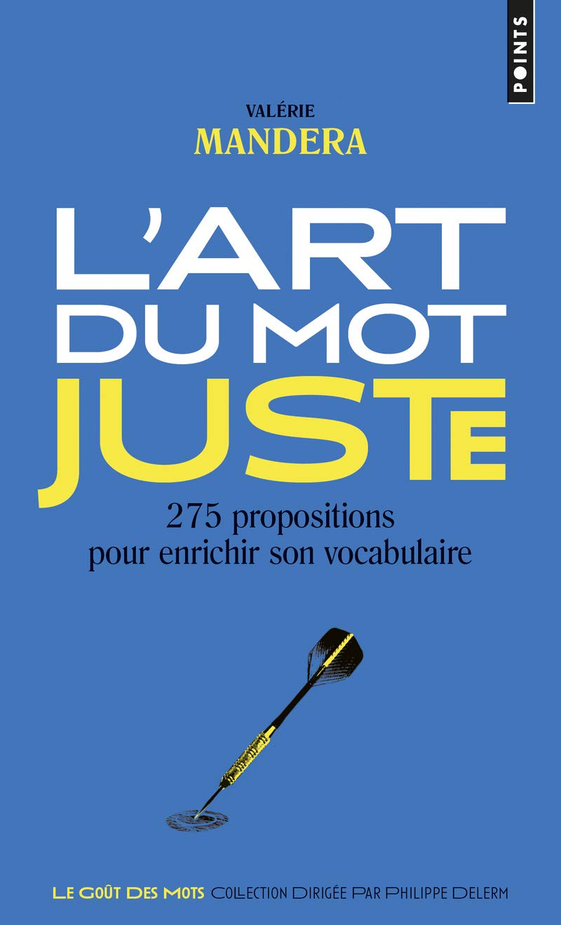 L'Art du mot juste. 275 propositions pour enrichir son vocabulaire (Points gouts des mots)
