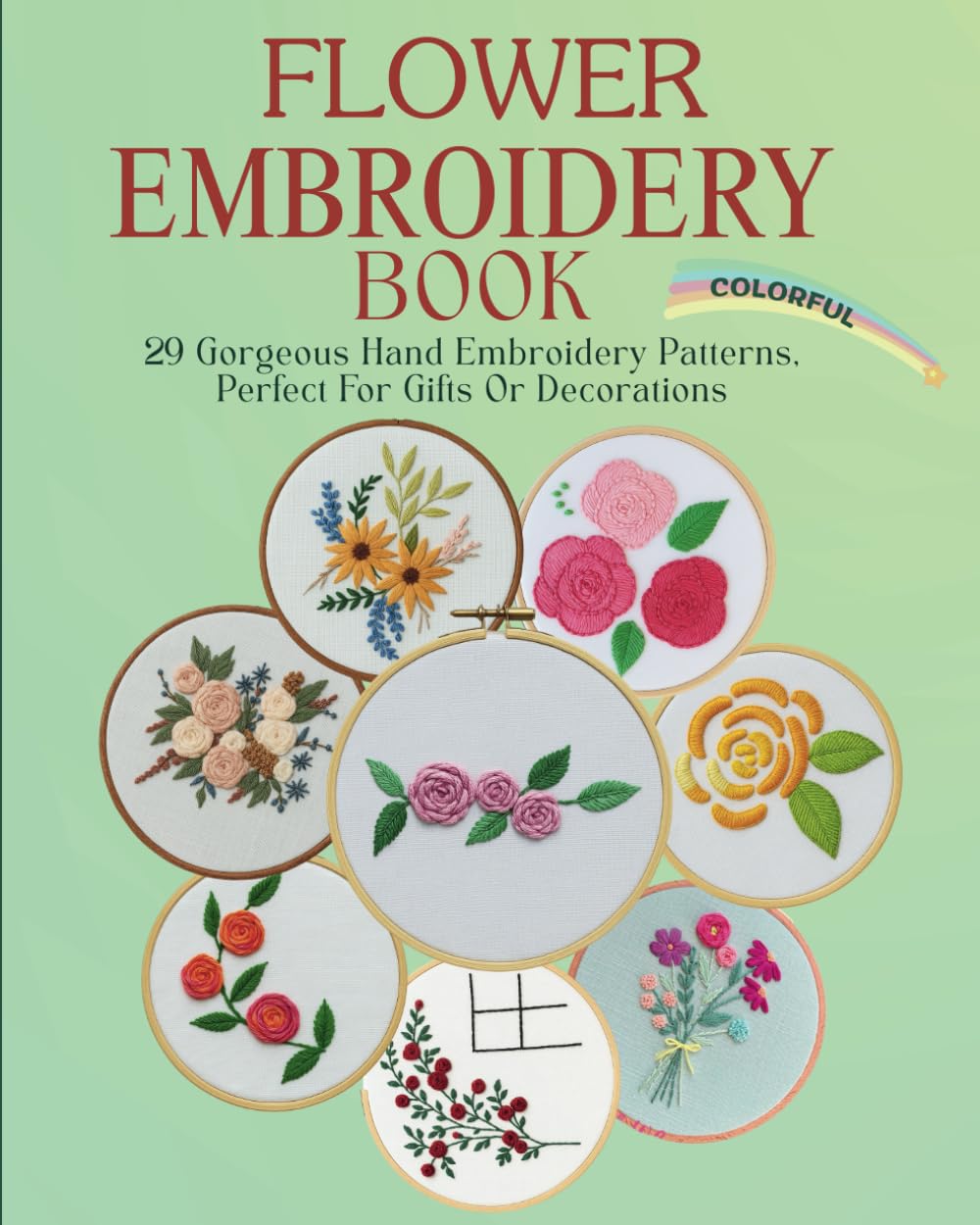 Flower Embroidery Book: 29 Gorgeous Hand Embroidery Patterns, Perfect For Gifts Or Decorations