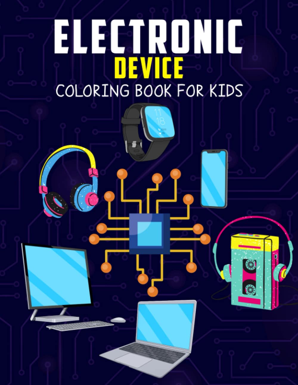 Electronic Device Coloring Book for Kids: Fun and Relaxing Coloring Activity Book for Boys, Girls, Toddler, Preschooler & Kids | Ages 4-8