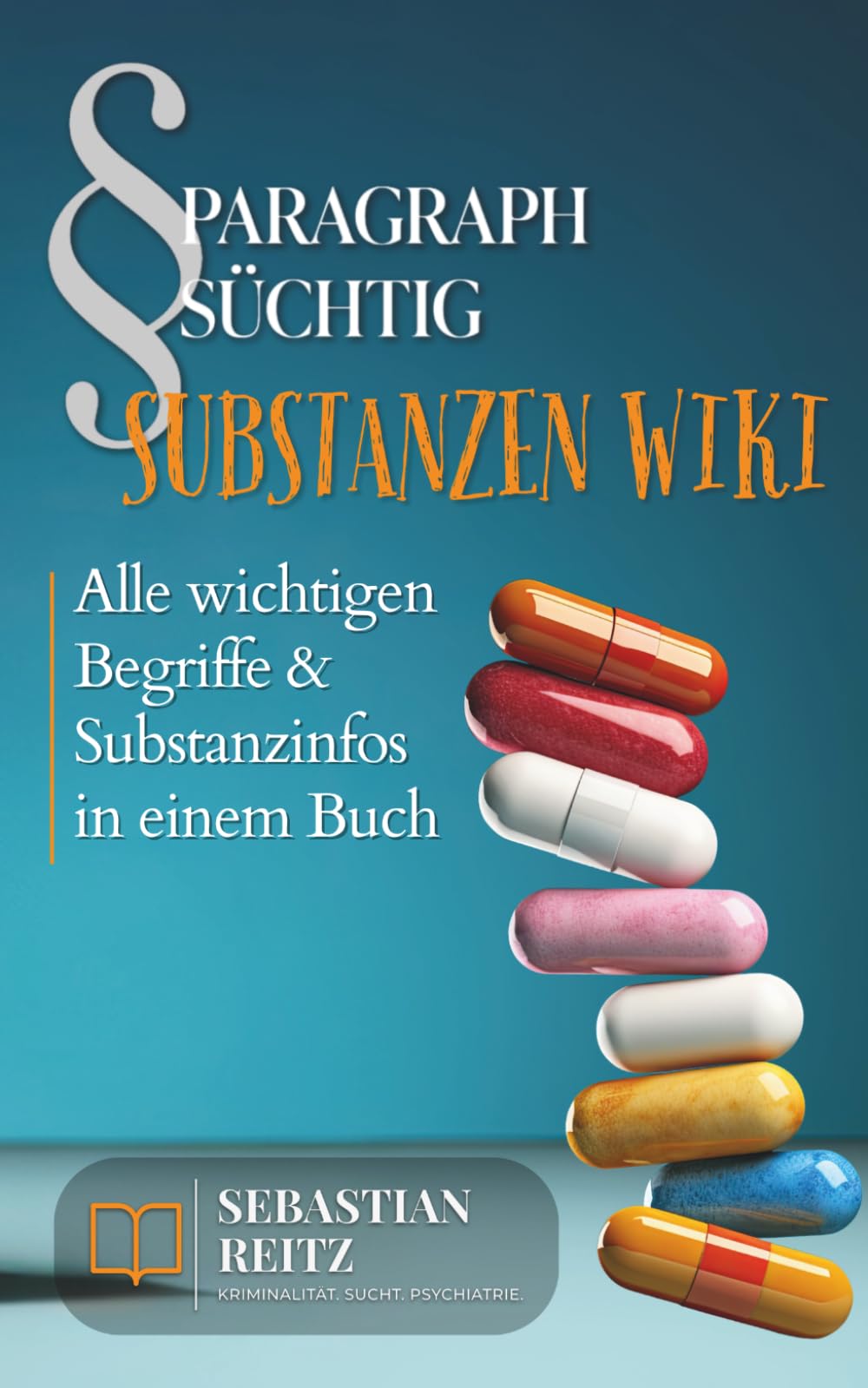 Paragraph Süchtig – Substanzen Wiki: Alle wichtigen Begriffe & Substanzinfos in einem Buch