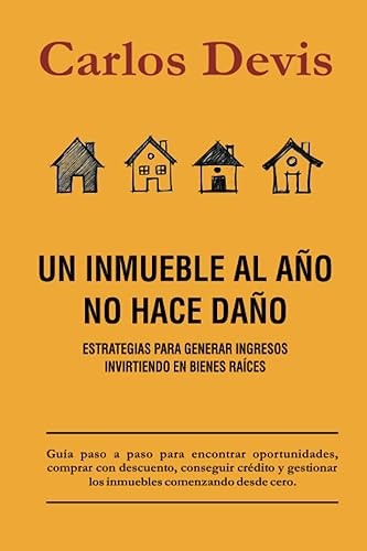 Un Inmueble Al Año No Hace Daño (Spanish Edition)