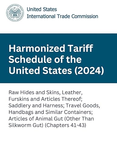 Harmonized Tariff Schedule of the United States (2024): Raw Hides and Skins, Leather, Furskins and Articles Thereof; Saddlery and Harness; Travel ... 41-43) (Harmonized Tariff Schedule (2024))
