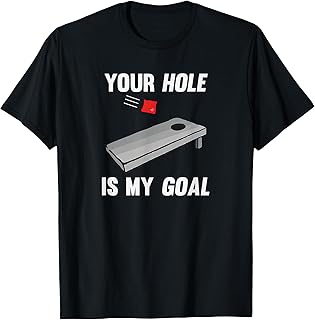 Your Hole is My Goal Inappropriate Phrase Cornhole T-Shirt