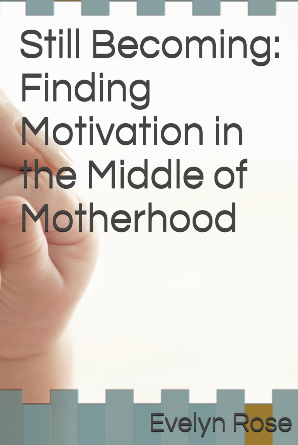 Still Becoming: Finding Motivation in the Middle of Motherhood