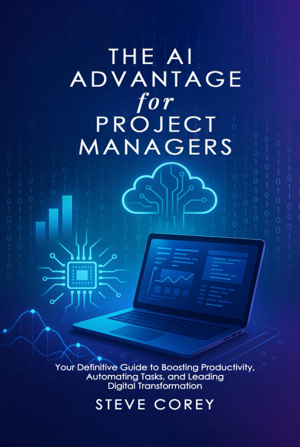 The AI Advantage for Project Managers: Your Definitive Guide to Boosting Productivity, Automating Tasks, and Leading Digital Transformation