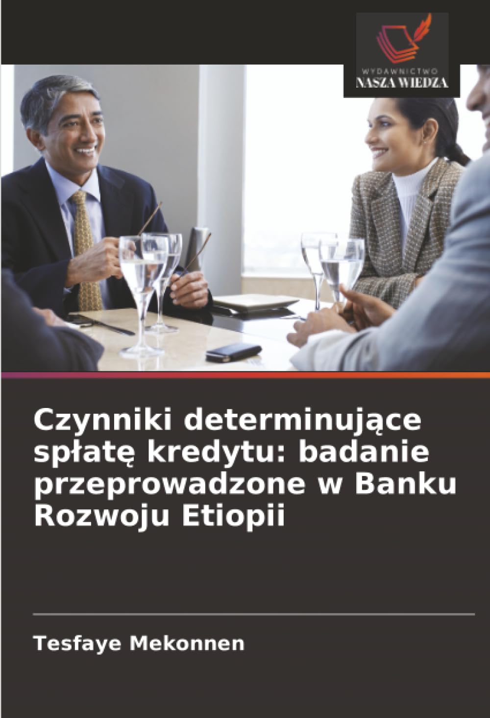 Czynniki determinujące spłatę kredytu: badanie przeprowadzone w Banku Rozwoju Etiopii