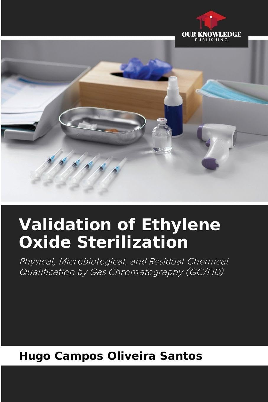 Validation of Ethylene Oxide Sterilization: Physical, Microbiological, and Residual Chemical Qualification by Gas Chromatography (GC/FID)