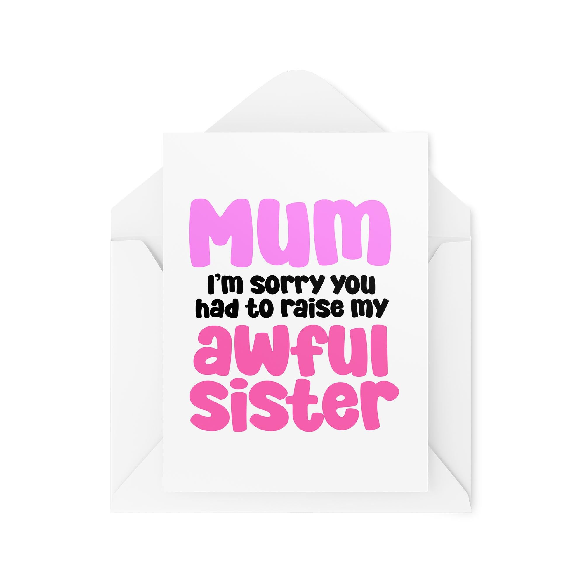 Funny Mum Cards - Mum I'm Sorry You Had To Raise My Awful Sister - Mothers Day Cards - Mum Birthday Cards- CBH1982