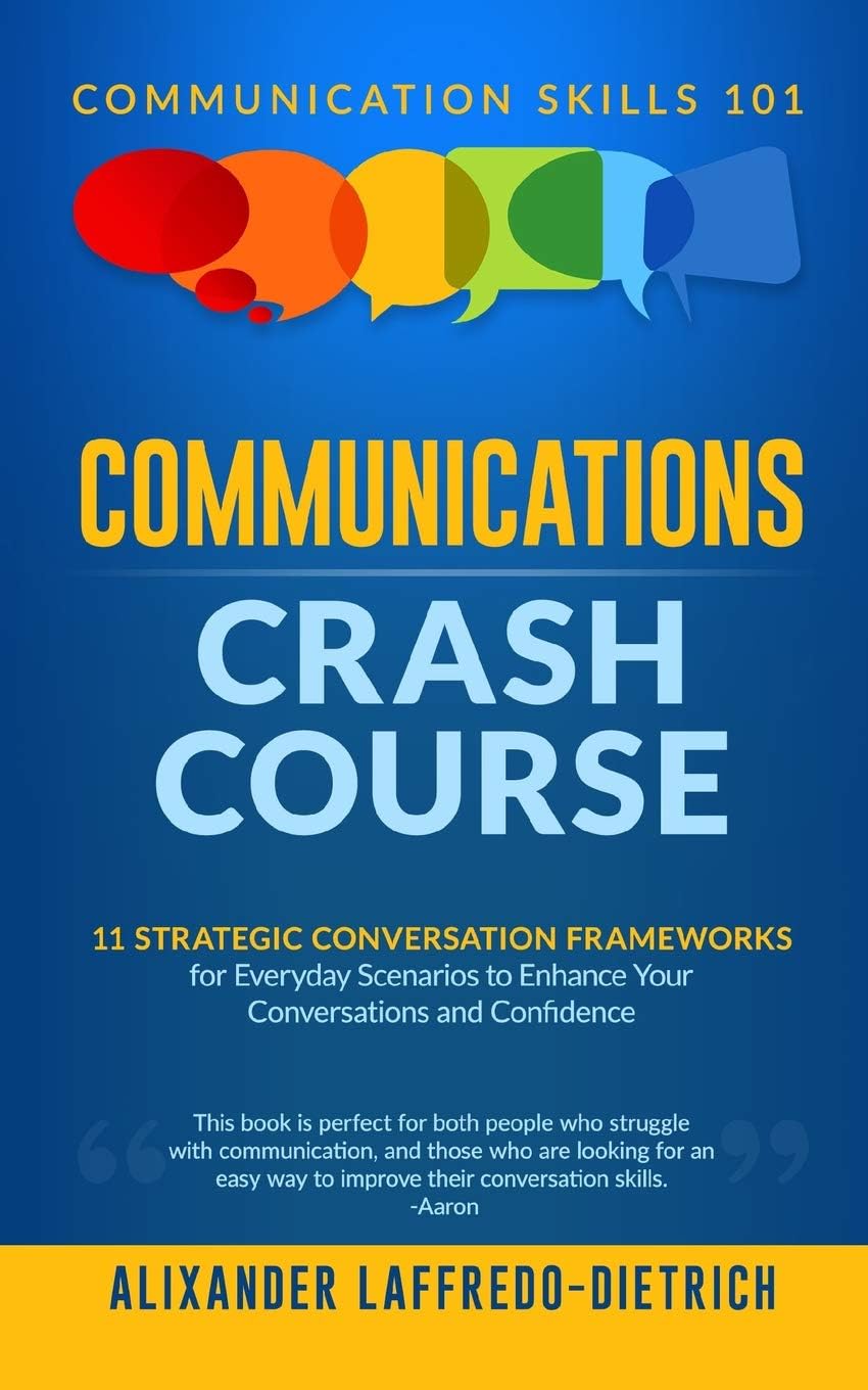 Communications Crash Course: 11 Strategic Conversation Frameworks for Everyday Scenarios to Enhance Your Conversations and Confidence (Communication Skills 101) Paperback – Import, 31 March 2019