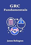 GRC Fundamentals&colon; Integrated Governance&comma; Risk and Compliance