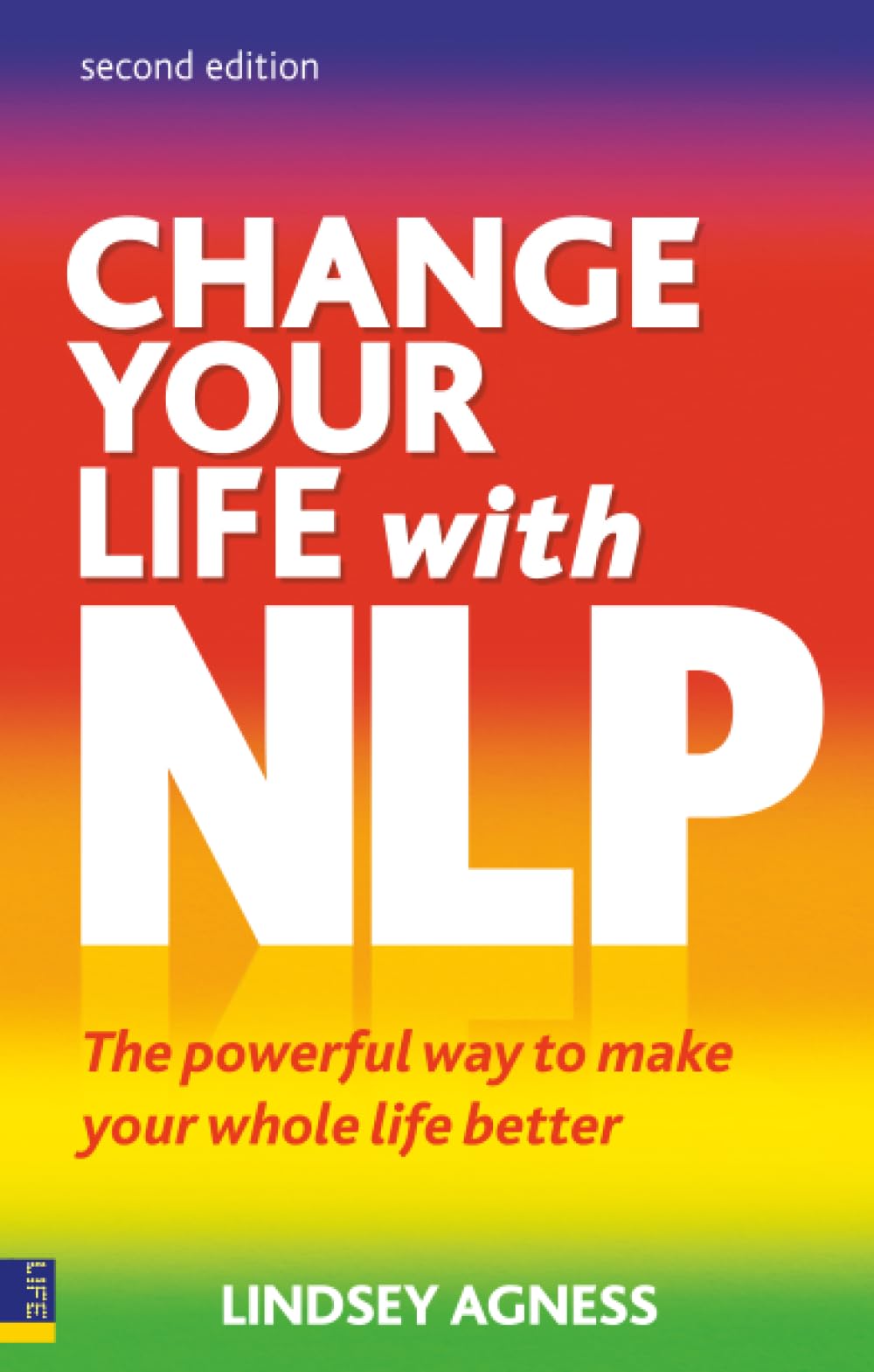 Change Your Life with NLP: The Powerful Way to Make Your Whole Life Better, 2nd ed.