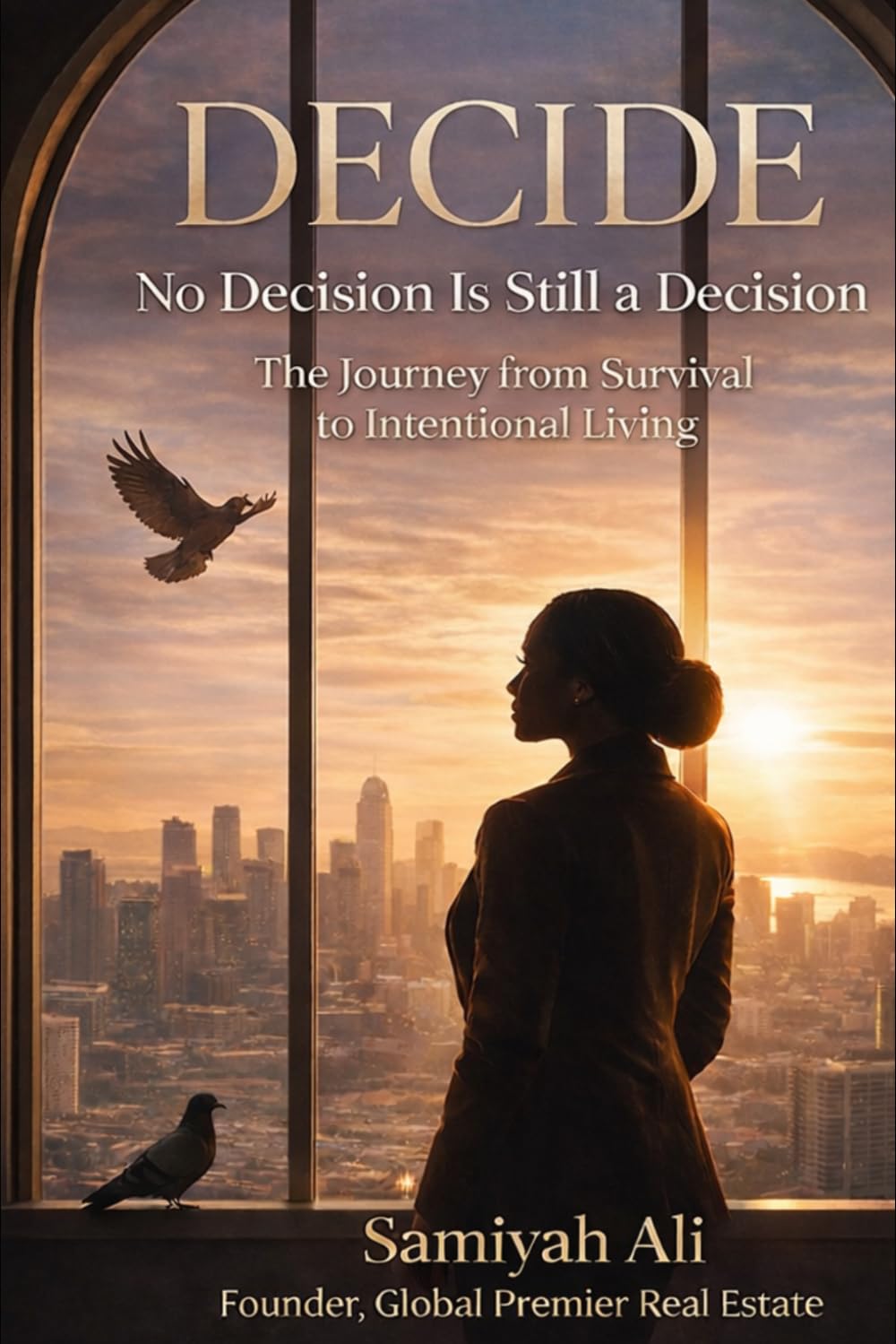 DECIDE - No Decision Is Still a Decision: The Journey from Survival to Intentional Living