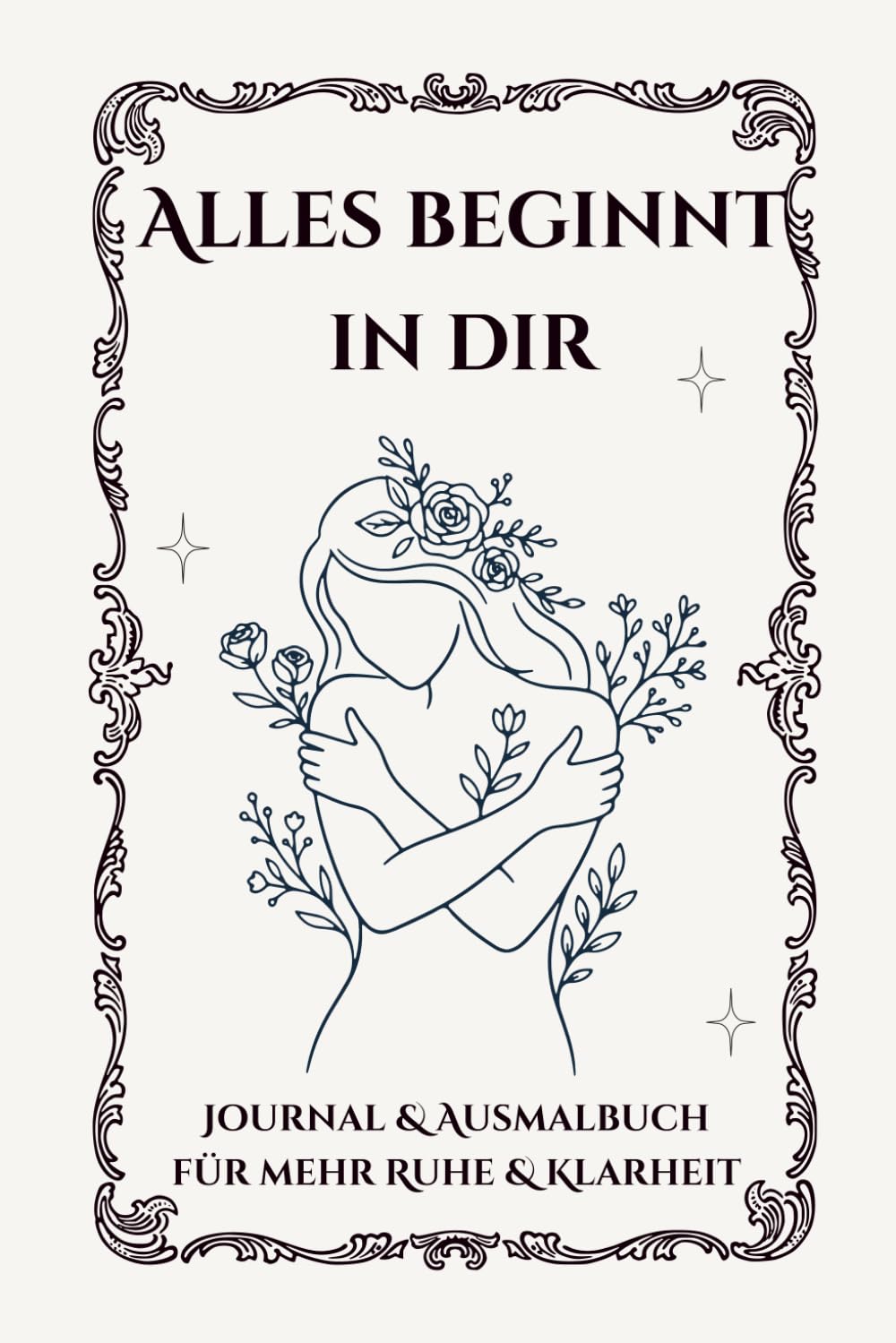 Alles Beginnt in dir: Ein geführtes Journal für Klarheit, Loslassen und innere Transformation