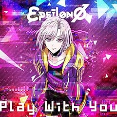Play With You / ��psilon��