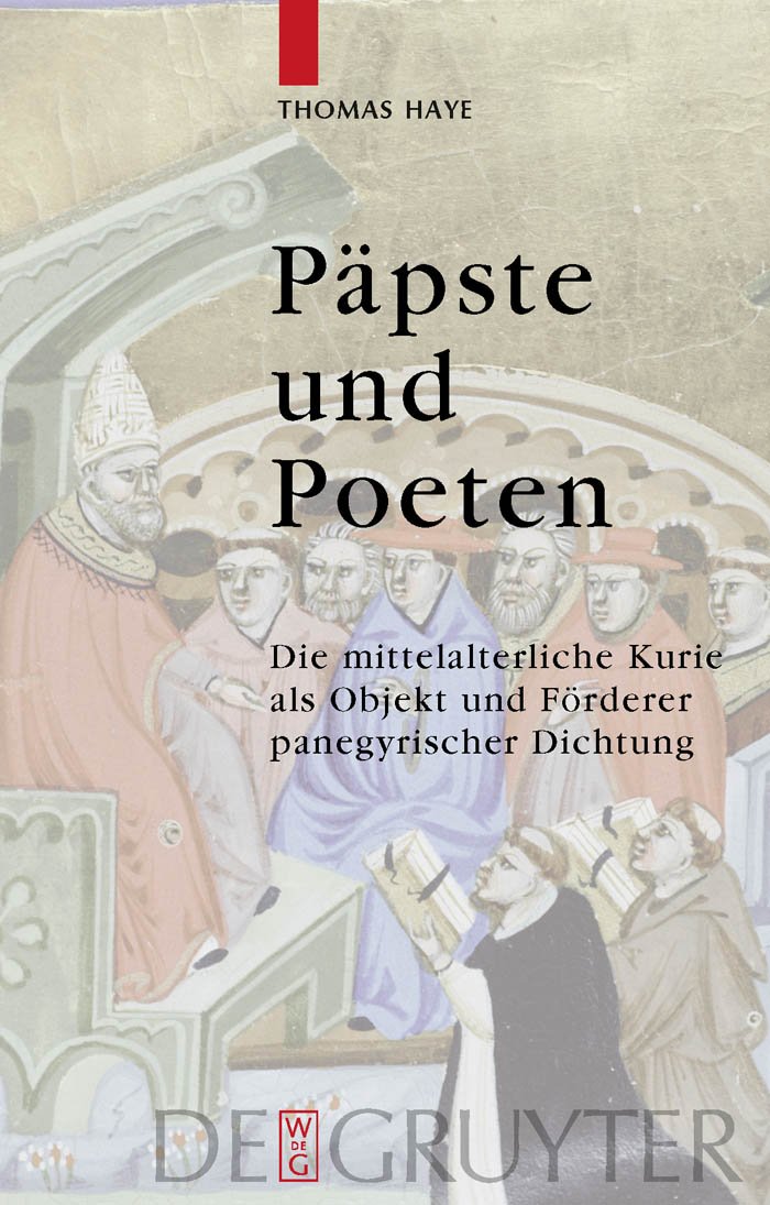 Päpste und Poeten: Die Mittelalterliche Kurie als Objekt und Forderer Panegyrischer Dichtung