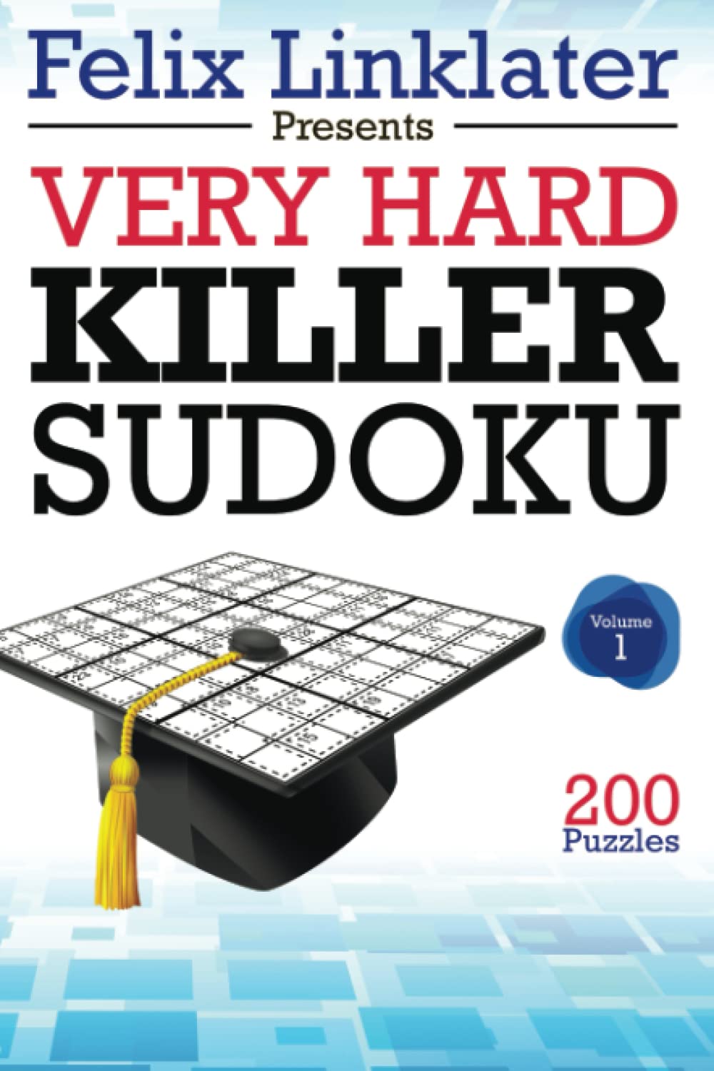 Felix Linklater Presents Very Hard Killer Sudoku — Volume One: 200 Puzzles