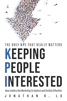 Keeping People Interested How Leaders Use Marketing to Capture and Sustain Attention