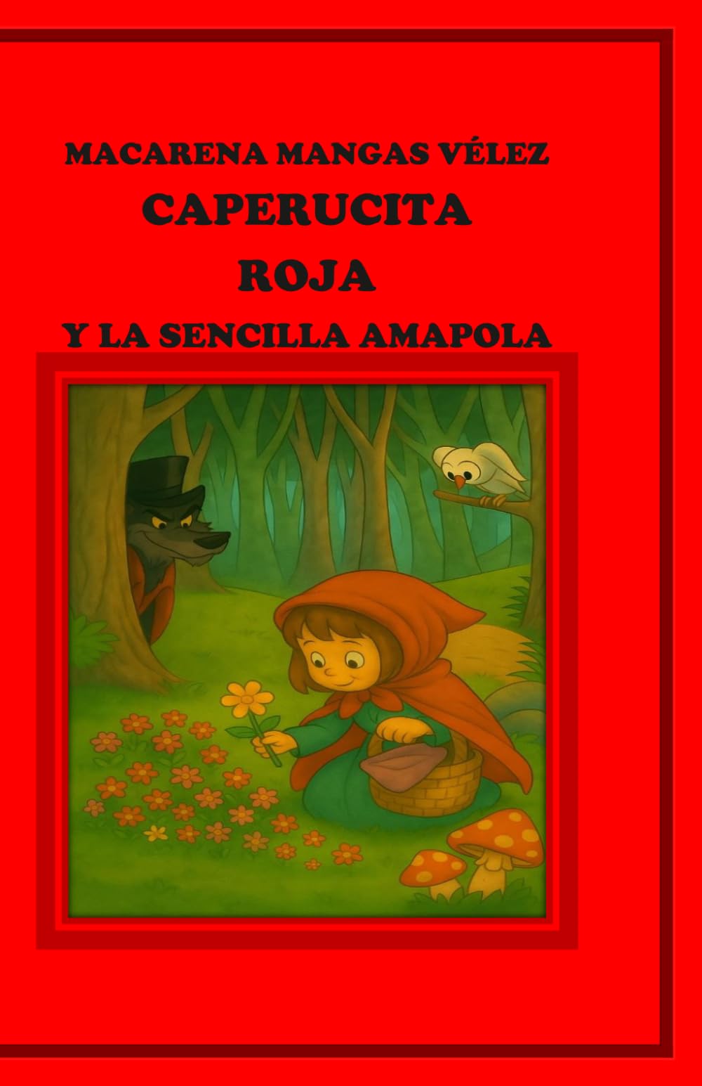 CAPERUCITA ROJA Y LA SENCILLA AMAPOLA (OBRAS DE TEATRO INFANTILES PARA REPRESENTAR EN EL ESCENARIO Y EN EL HOGAR)