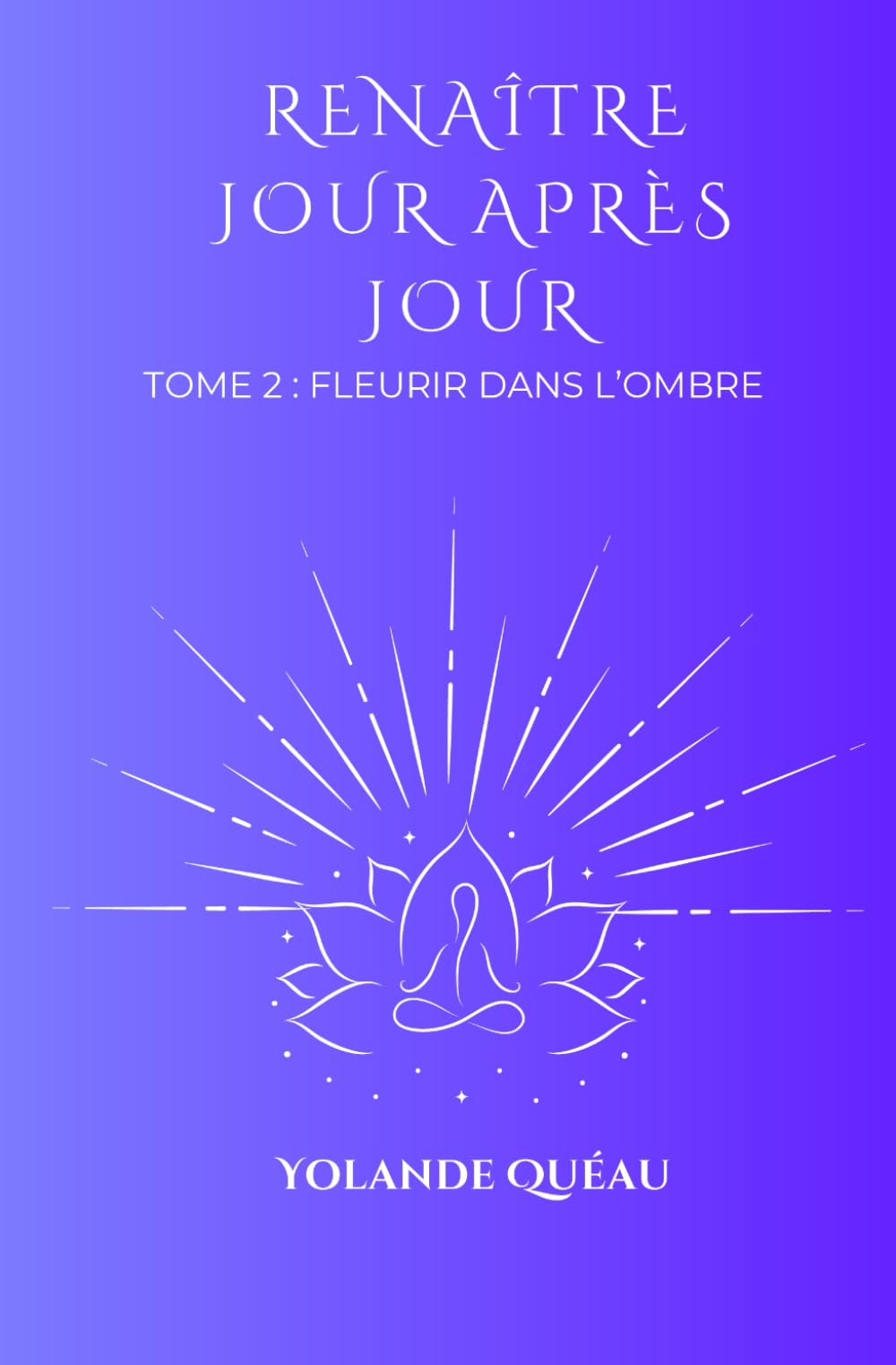 Renaître jour après jour: Tome 2 : Fleurir dans l'ombre