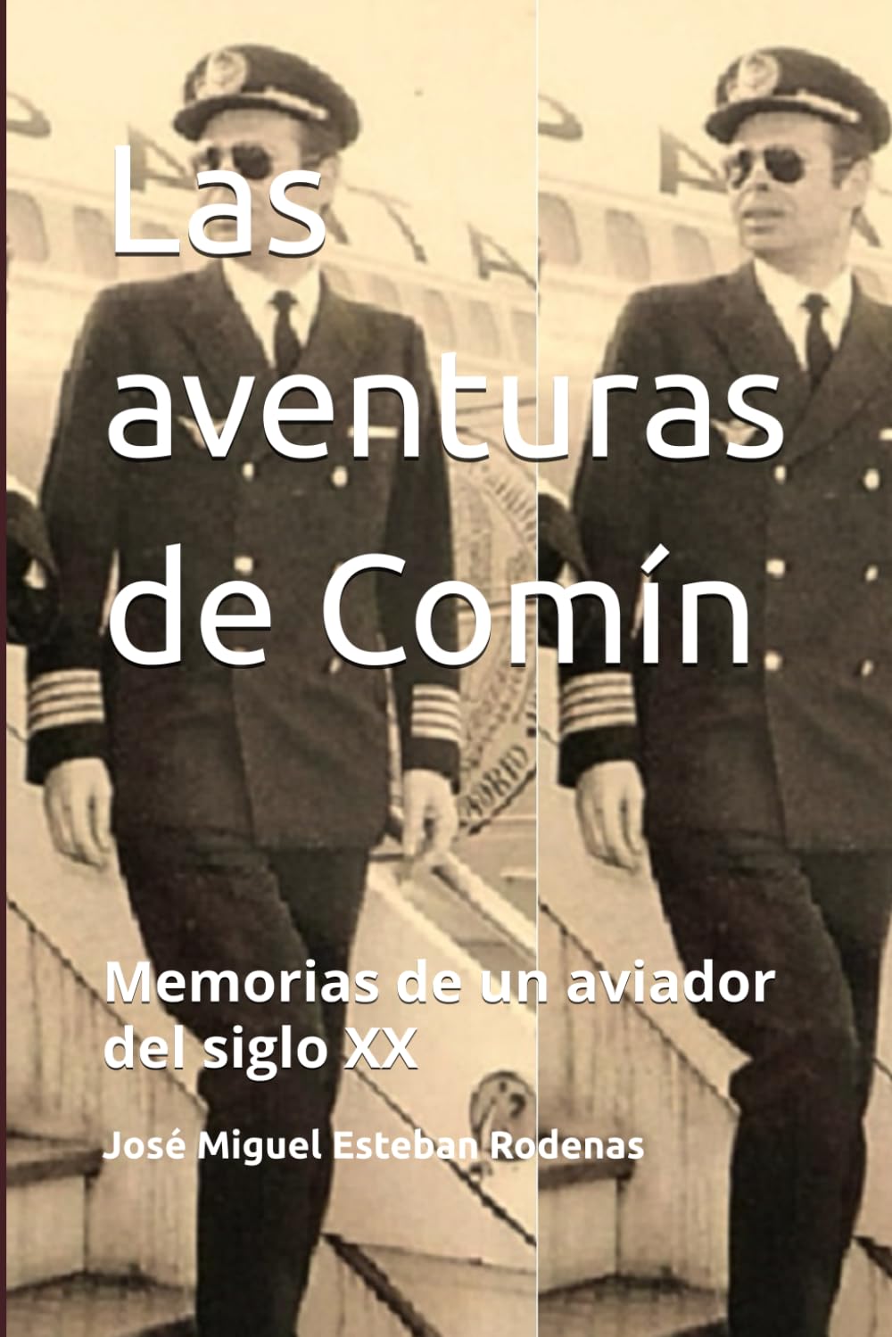 Las aventuras de Comín: Memorias de un aviador del siglo XX