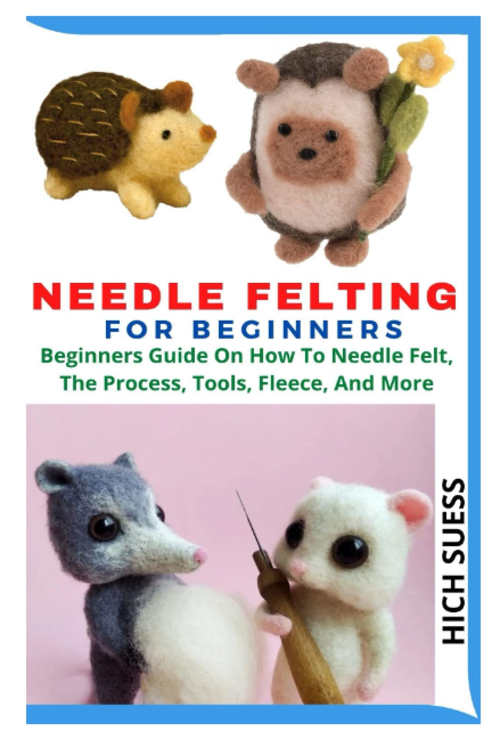 NEEDLE FELTING FOR BEGINNERS: Beginners Guide On How To Needle Felt, The Process, Tools, Fleece, And More