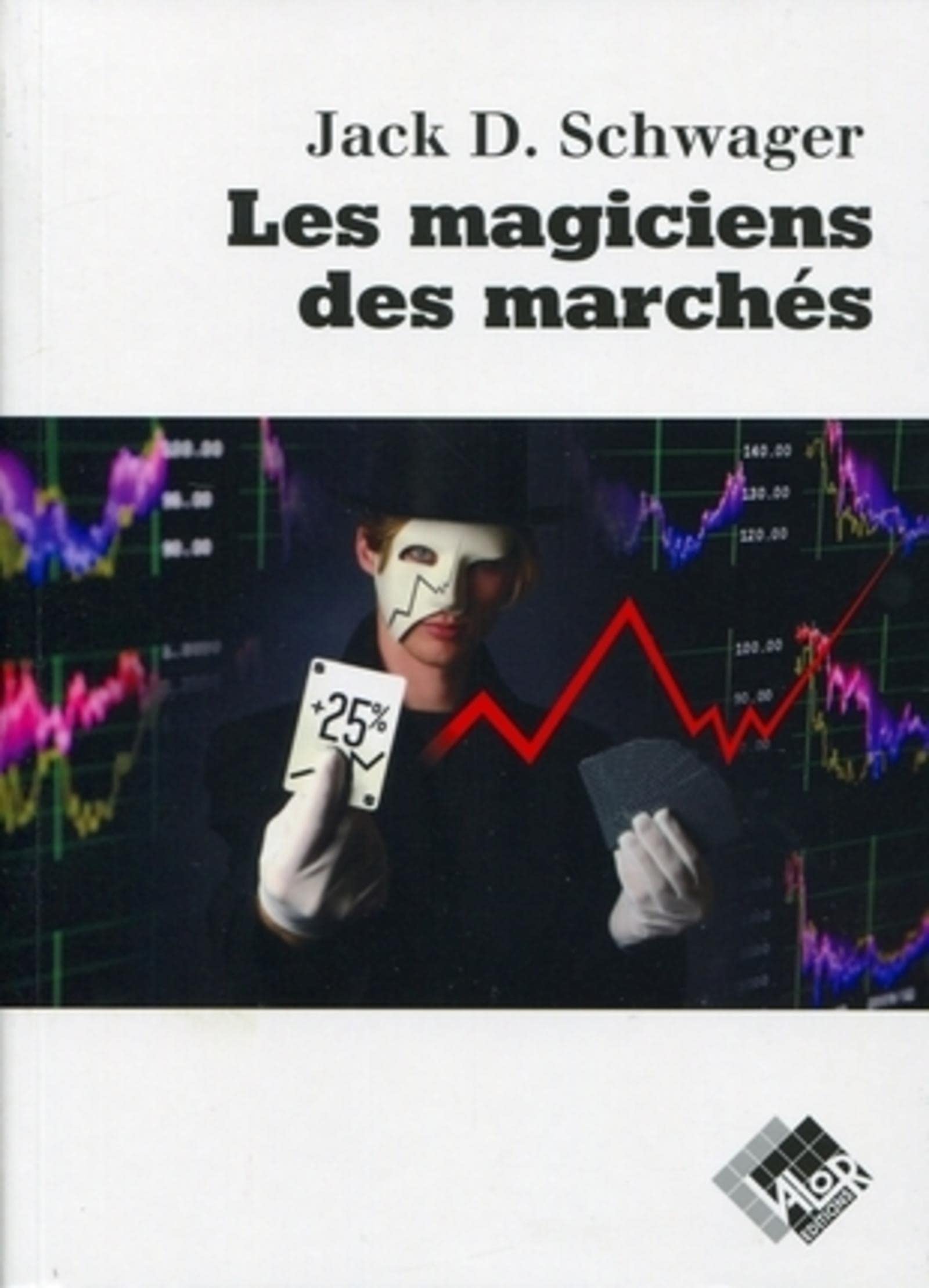 VALOR Les magiciens des marchés: Entretiens avec les meilleurs traders.