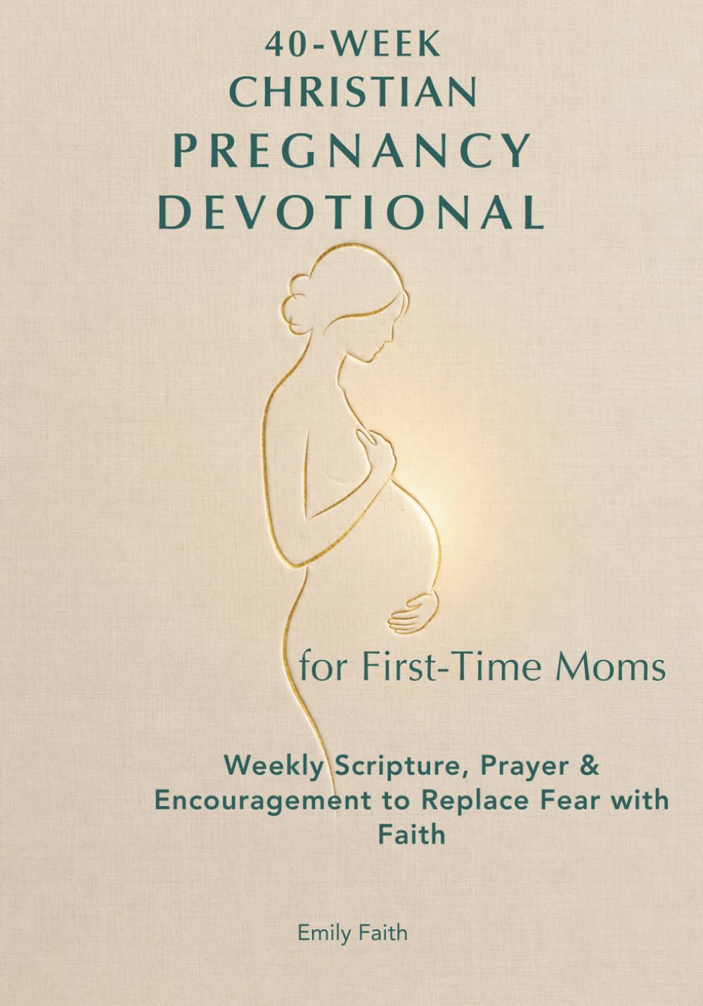 40-Week Pregnancy Devotional for First-Time Moms: Daily Scripture, Prayers, and Encouragement to Help You Trust God, Find Peace, and Prepare for Motherhood