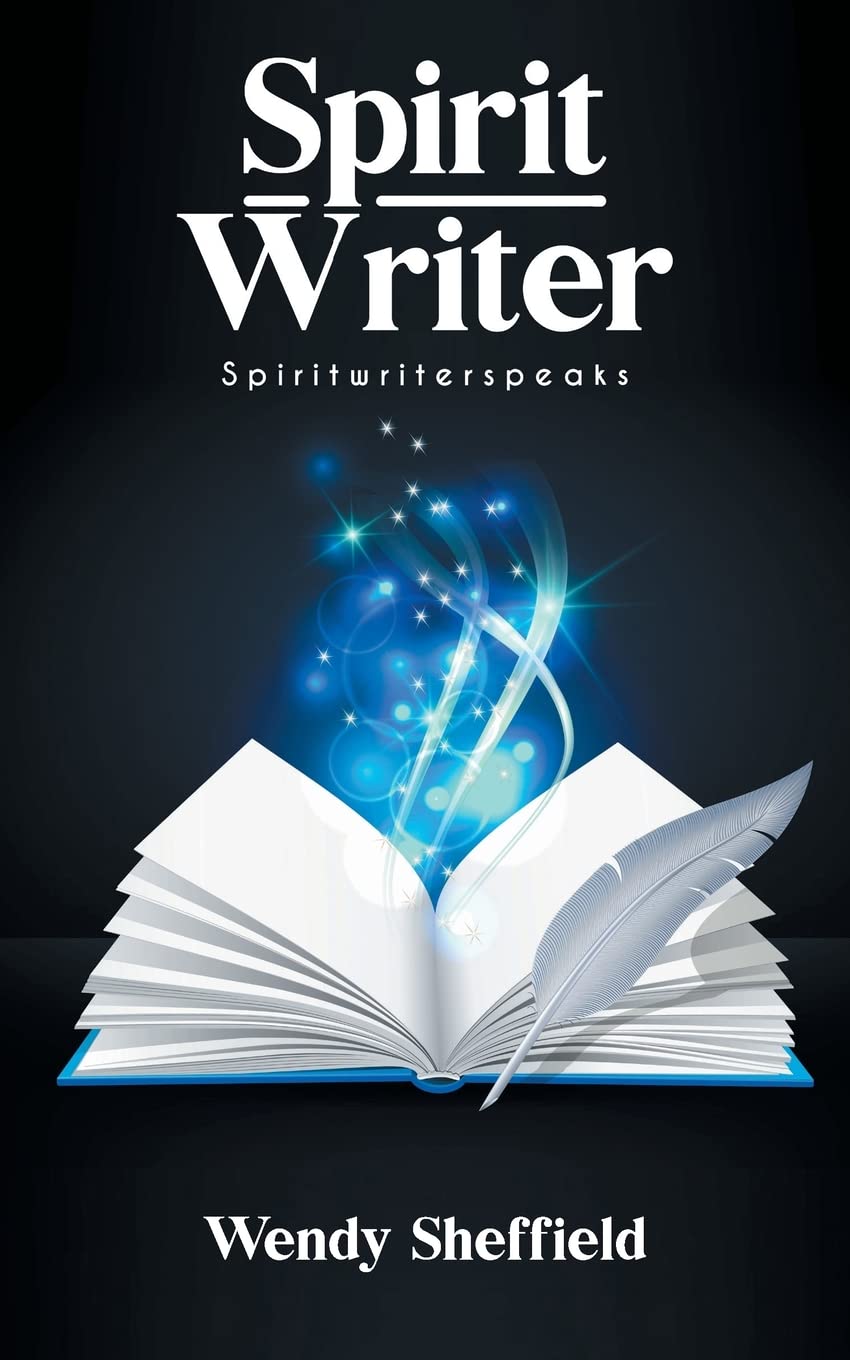 Spirit Writer: The beginning of a spiritual journey: 1 (Spiritwriterspeaks)