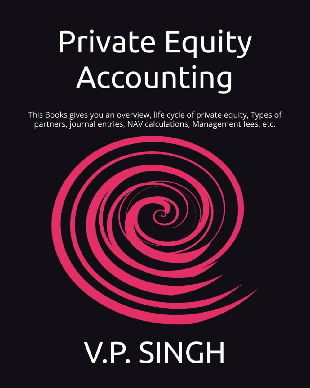 Private Equity Accounting: This Books gives you an overview, life cycle of private equity, Types of partners, journal entries, NAV calculations, Management fees, etc.
