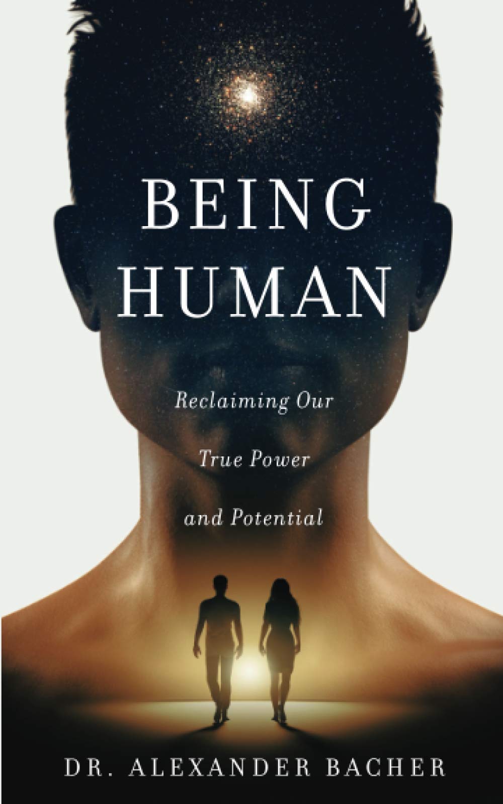 Being Human: Reclaiming Our True Power and Potential