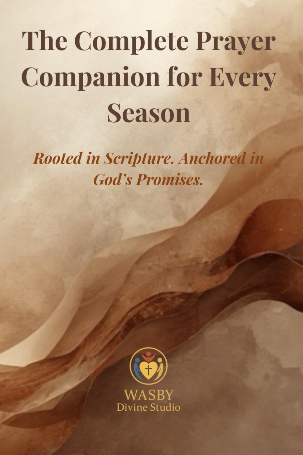 The Complete Prayer Companion for Every Season: Rooted in Scripture. Anchored in God’s Promises.