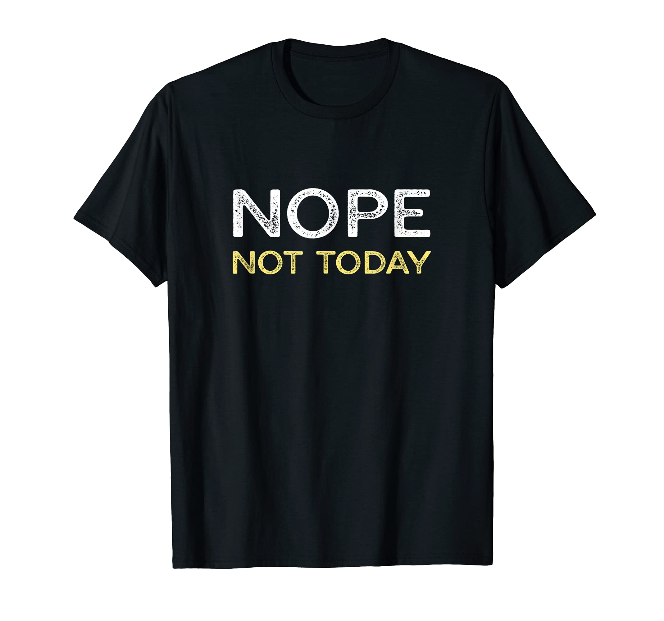 NOPE FUNNY SARCASM, FUNNY SAYING, NOPE NOT TODAY T-Shirt