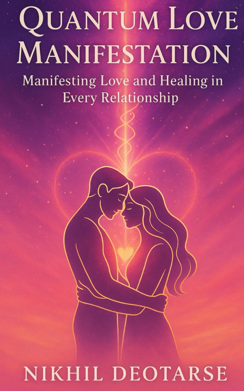 Quantum Love Manifestation: Manifesting Love and Healing in Every Relationship