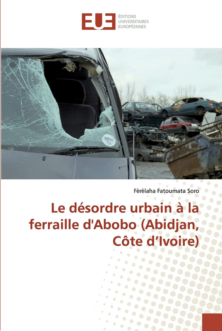 Le désordre urbain à la ferraille d'Abobo (Abidjan, Côte d'Ivoire)