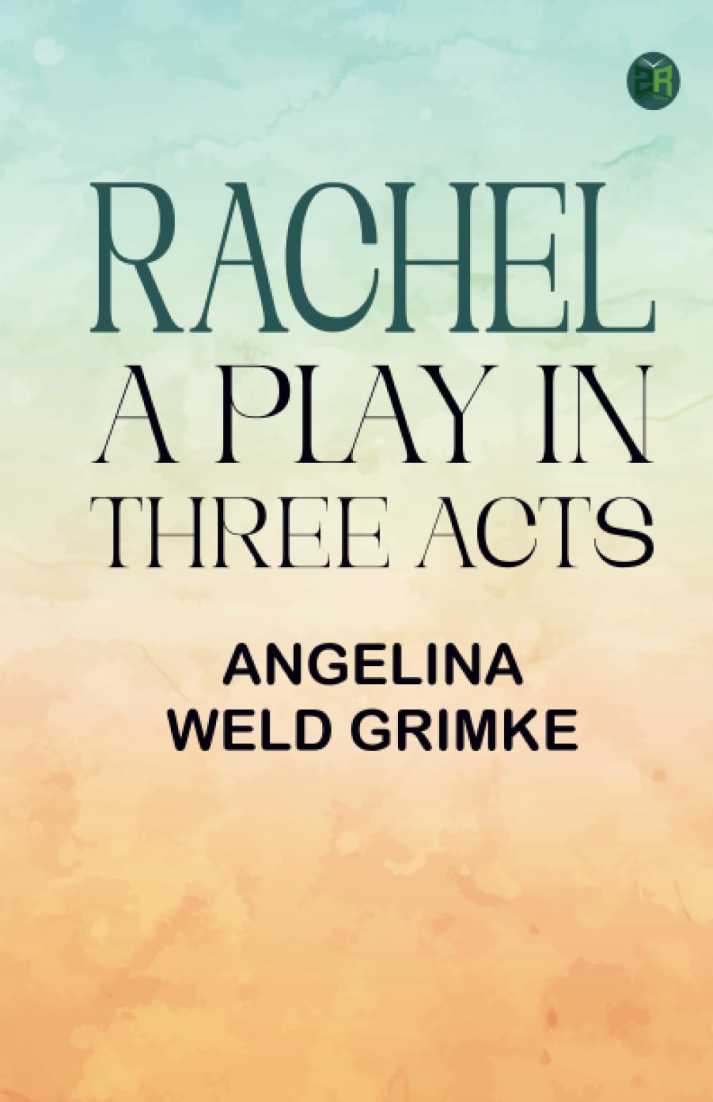 Rachel: A Play in Three Acts
