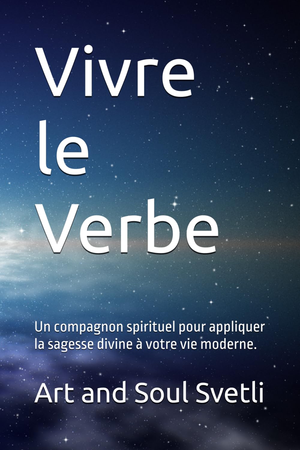 Vivre le Verbe: Un compagnon spirituel pour appliquer la sagesse divine à votre vie moderne.