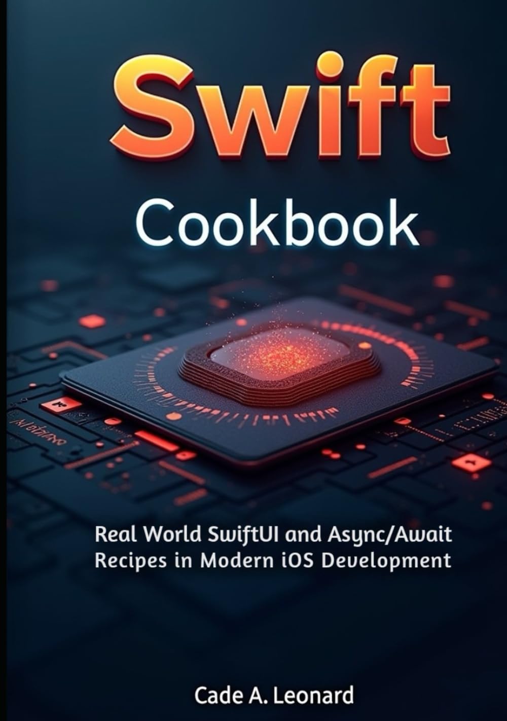 Swift Cookbook (Swift 6 Edition): Real-World SwiftUI and Async/Await Recipes for Modern iOS Development