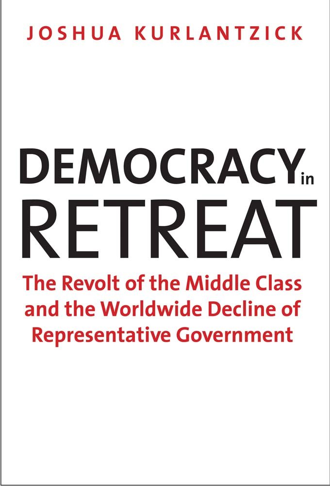 Democracy in Retreat: The Revolt of the Middle Class and the Worldwide Decline of Representative Government (Council on Foreign Relations Books)