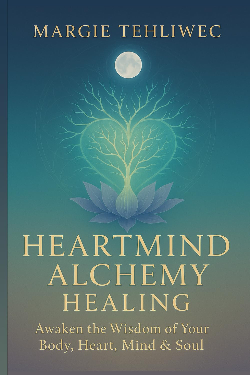 Heartmind Alchemy Healing: Awaken the wisdom of your body, heart, mind & soul