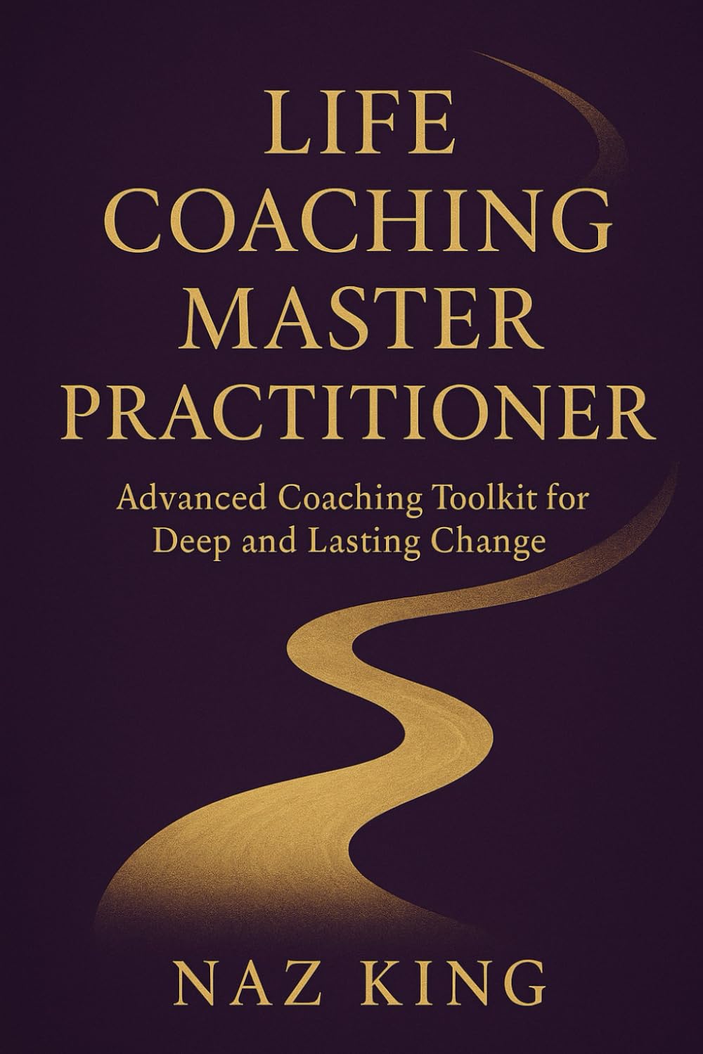 Life Coaching Master Practitioner: Advanced Coaching Toolkit for Deep and Lasting Change