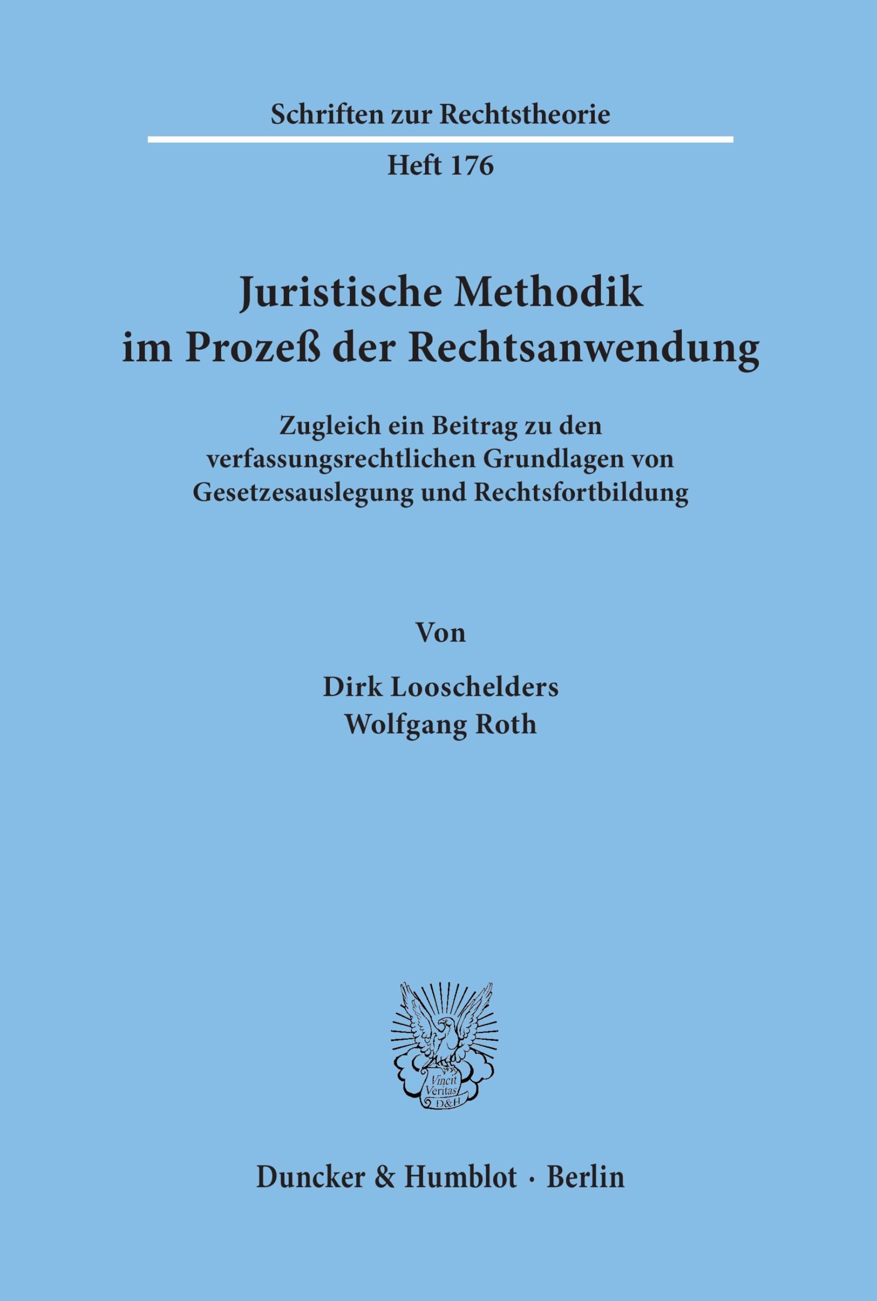 Juristische Methodik im Prozeß der Rechtsanwendung.: Zugleich ein Beitrag zu den verfassungsrechtlichen Grundlagen von Gesetzesauslegung und Rechtsfortbildung. (Schriften zur Rechtstheorie, Band 176)