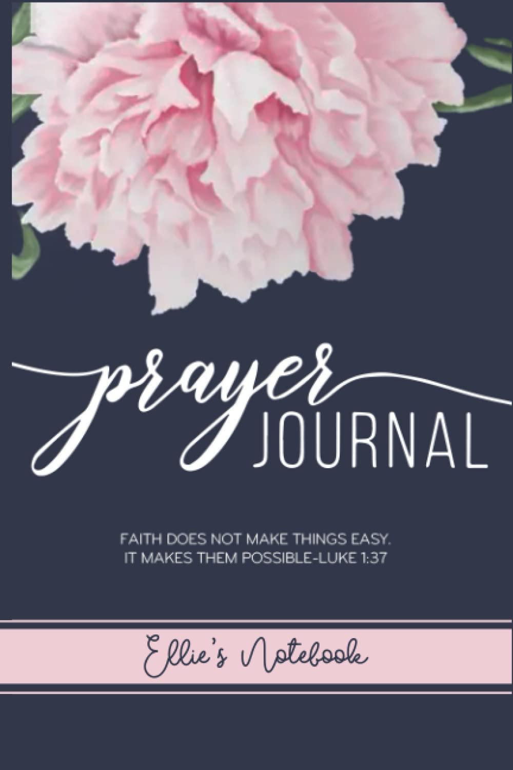 Ellie's Prayer Journal: Unique Customized Notebook Gift for Ellie - Customized Name Gift Journal 110 Pages, Thoughtful Cool Present for Ellie ( Ellie ... things easy. It makes them possible-Luke 1:37