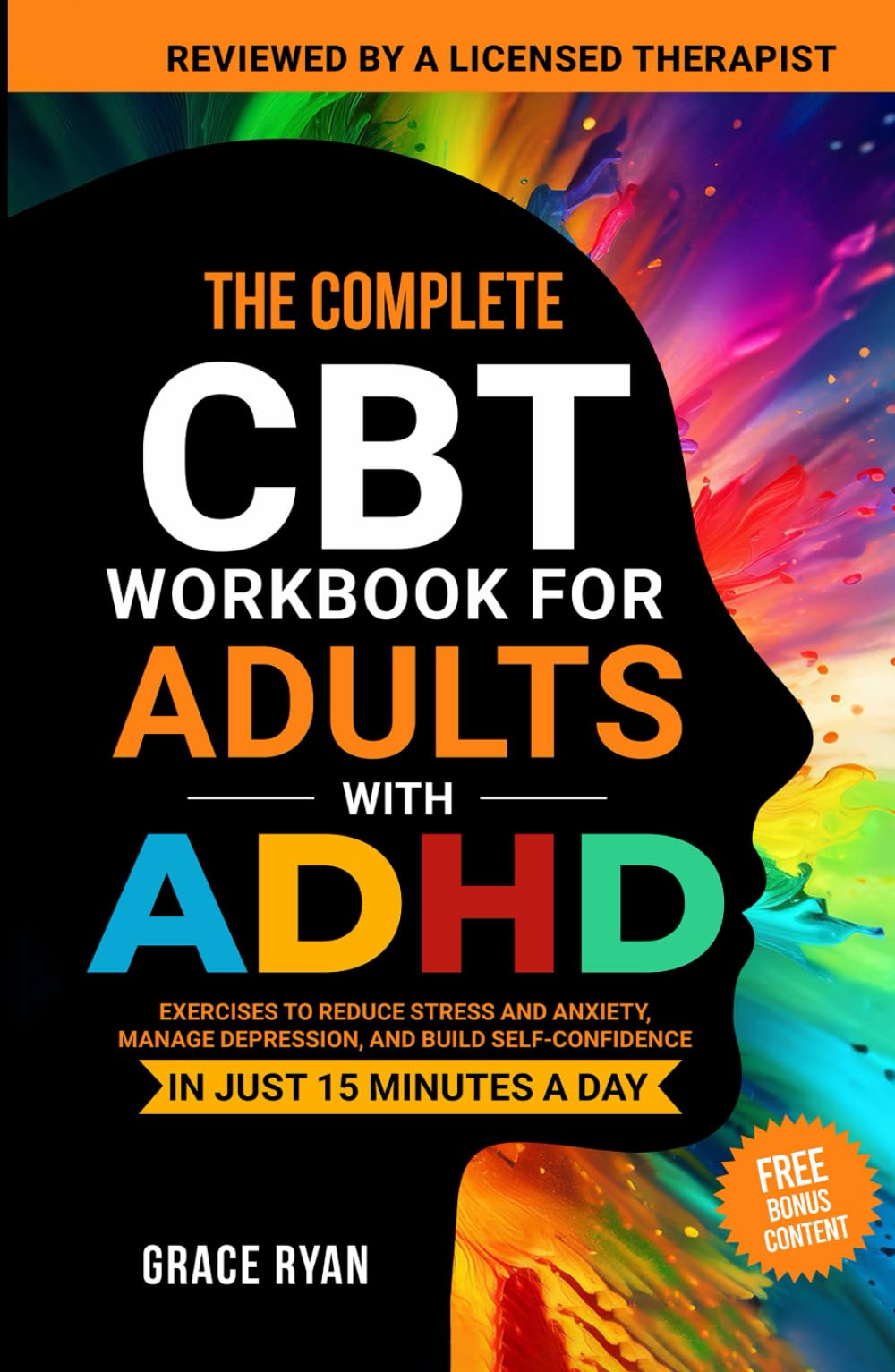 The Complete CBT Workbook for Adults with ADHD: Exercises to Reduce Stress and Anxiety, Manage Depression, and Build Self-Confidence in Just 15 Minutes a Day