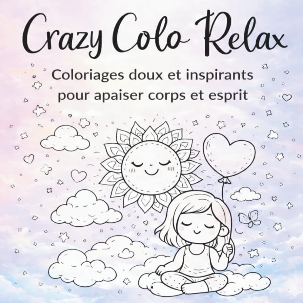 Crazy Color Relax: Coloriages doux et inspirants pour apaiser corps et esprit