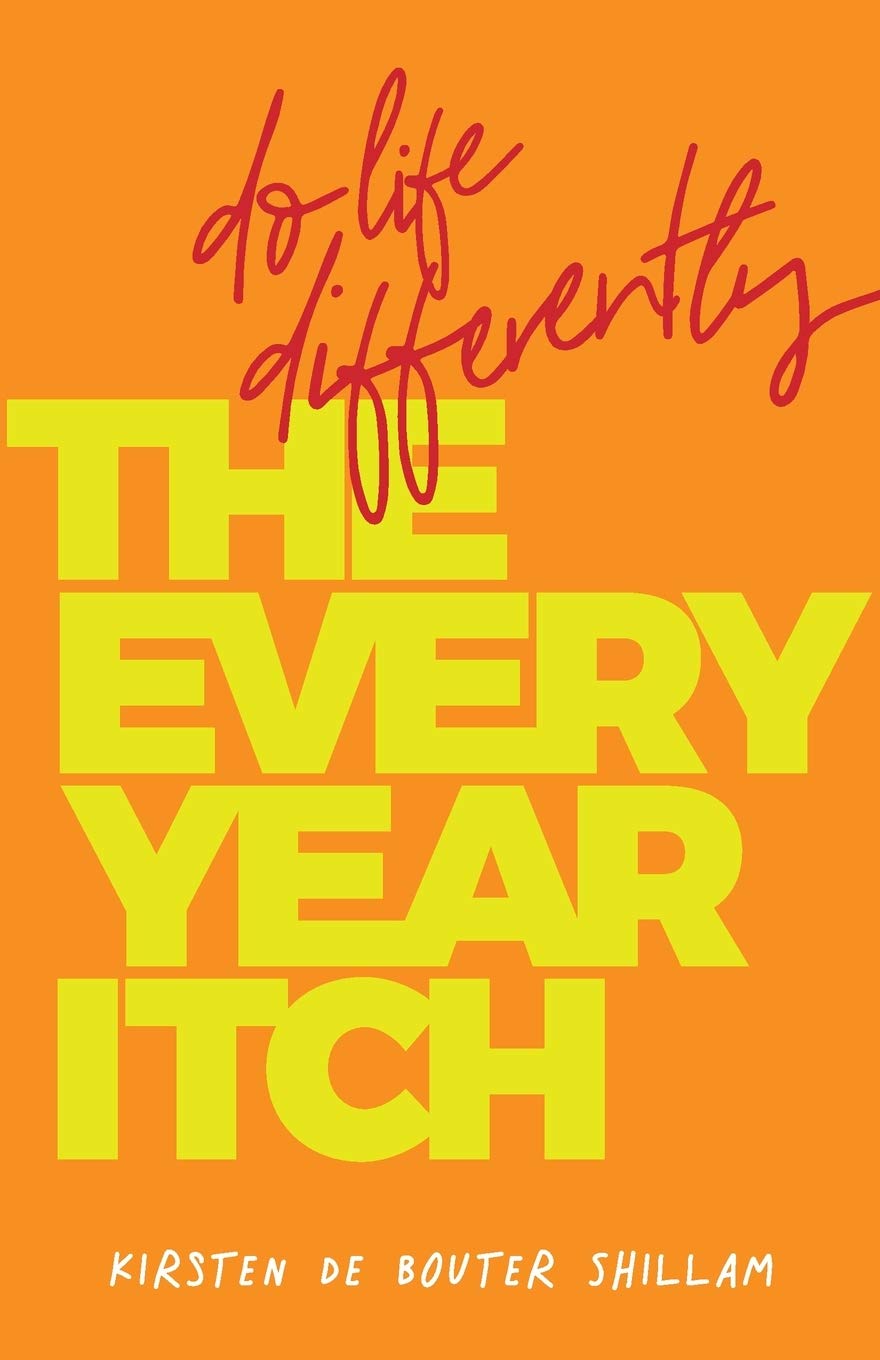 The Every-Year Itch: Do life differently by Kirsten de Bouter Shillam PAPERBACK