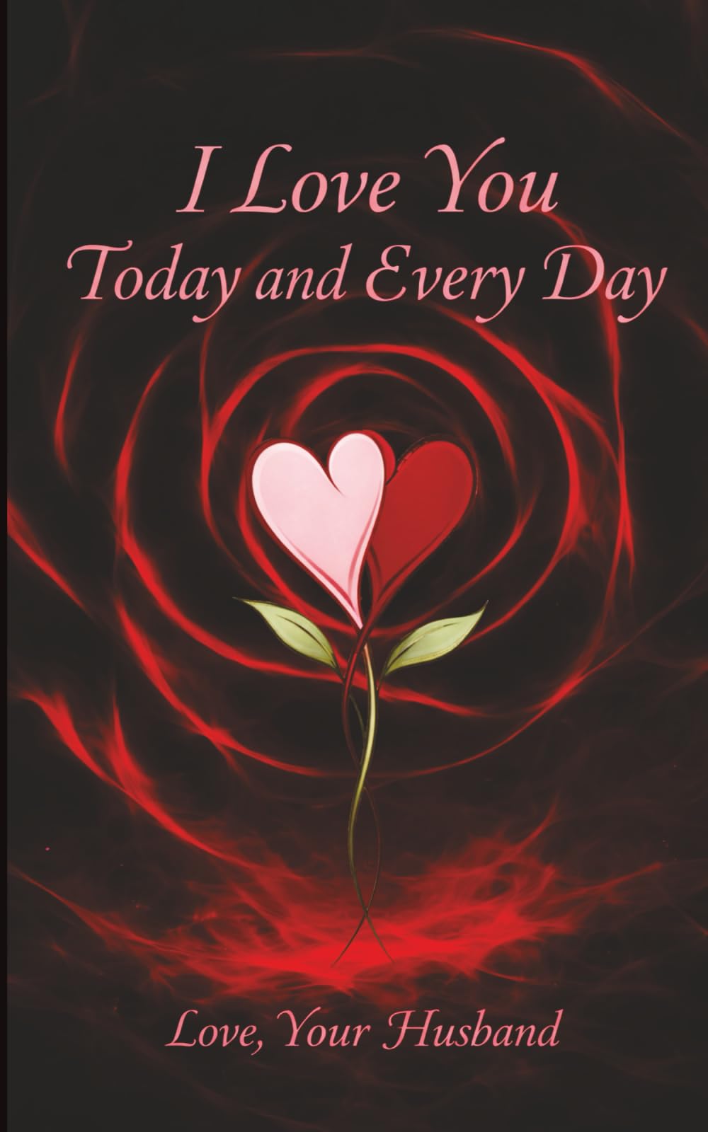 I Love You Today and Every Day