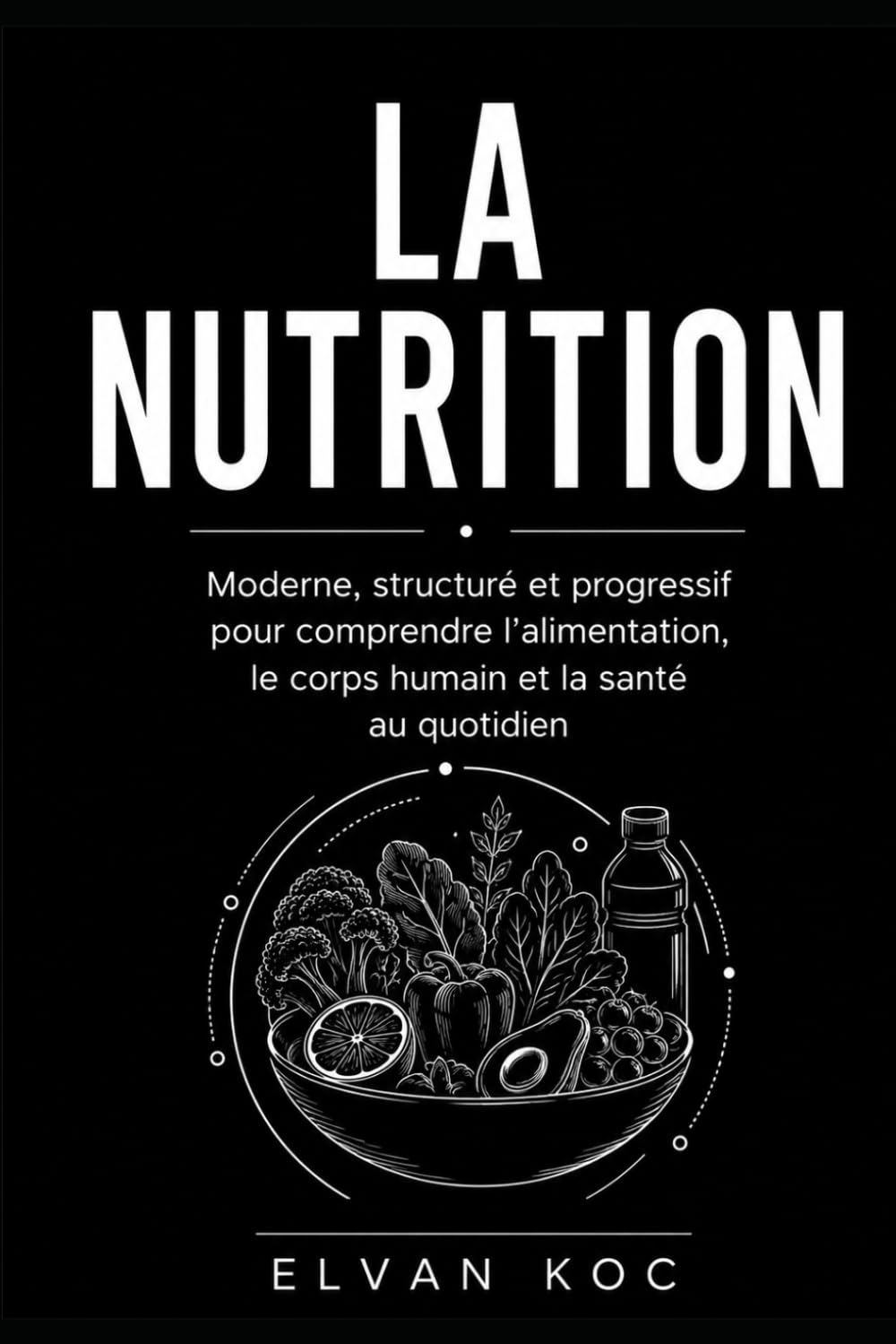 LA NUTRITION: Moderne, structuré et progressif pour comprendre l' alimentation, le corps humain et la santé au quotidien.