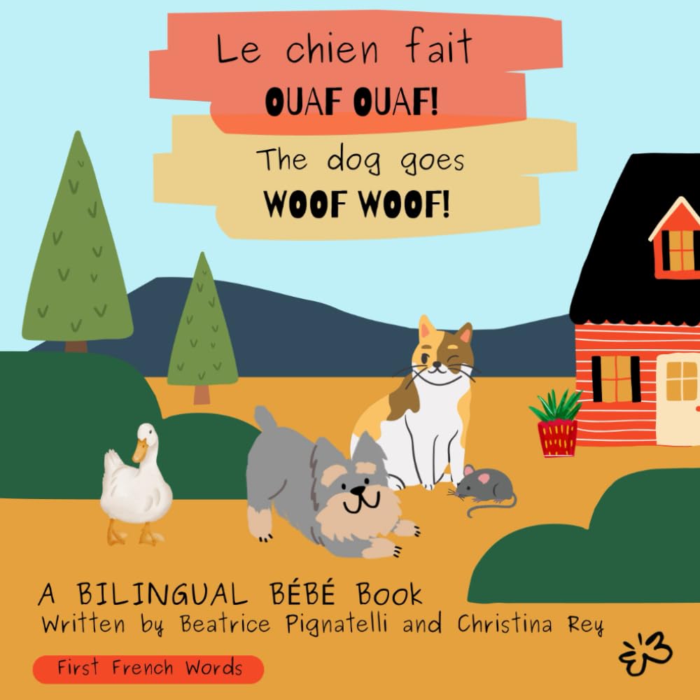 Le Chien Fait Ouaf Ouaf! / The Dog Goes Woof Woof!: First French Words (Bilingual Bébé - Learning Languages Through Stories)